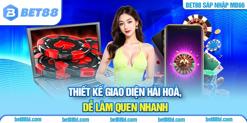 Thiết kế giao diện hài hoà, dễ làm quen nhanh